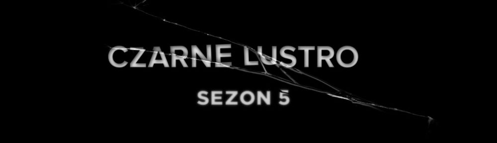 netflix czarne lustro sezon 5